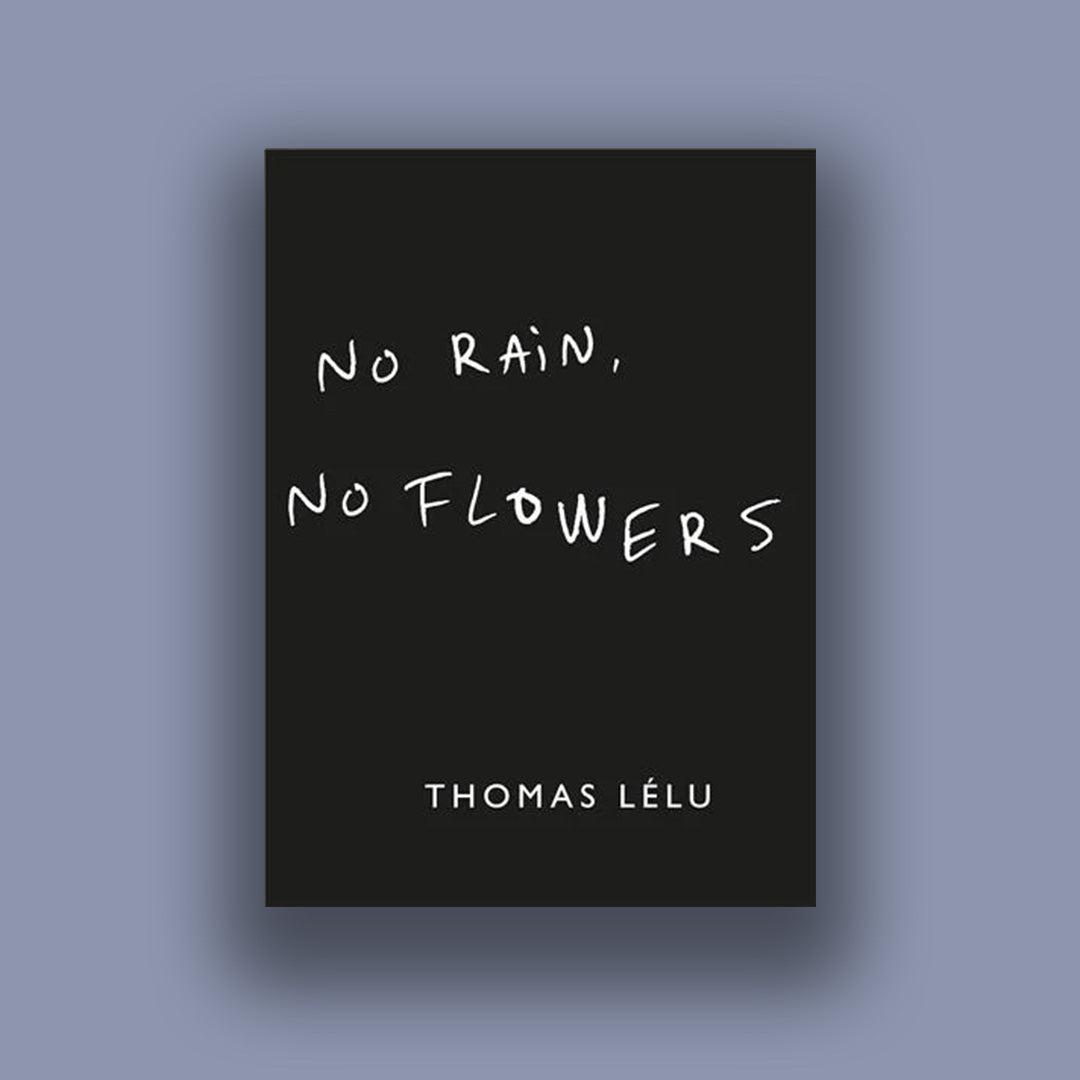 Thomas Lelu No Rain, No Flowers /anglais