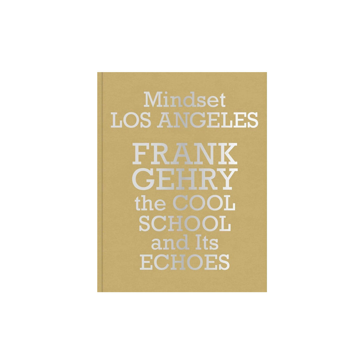 Mindset Los Angeles Frank Gehry, the Cool School and Its Echoes