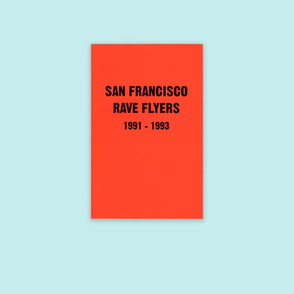 San francisco rave flyers : 1991-1993