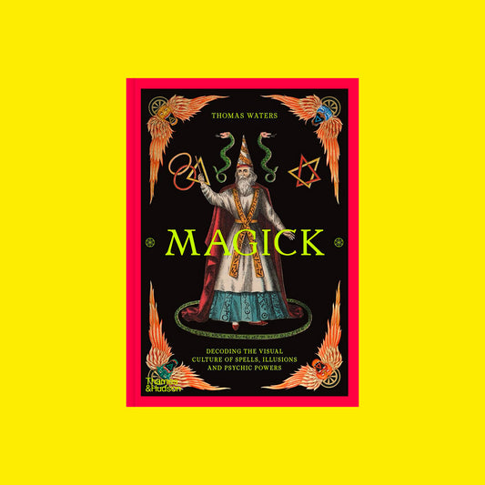Magick - Decoding the visual culture of sorcery, illusion and the paranormal
