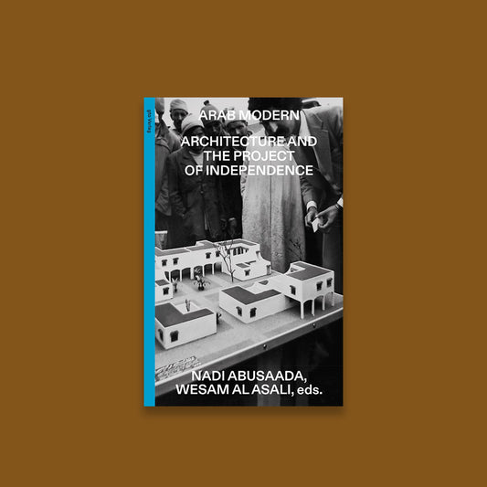 Arab Modern - Architecture and the Project of Independence