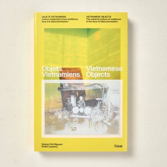 Vietnamese Objects. The Material Culture of Resilience in the Face of (de)colonization