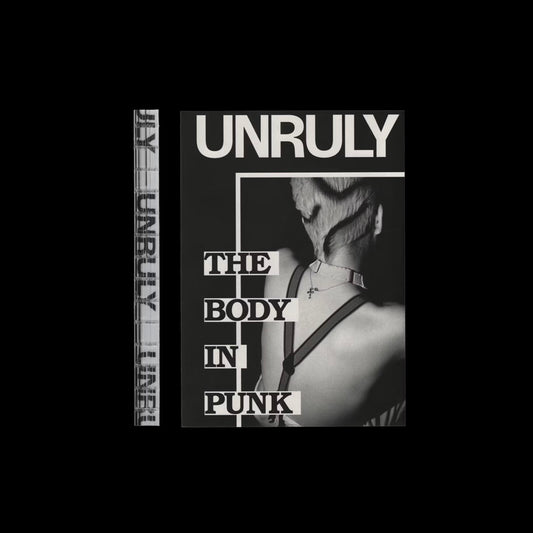 UNRULY. The Body in Punk