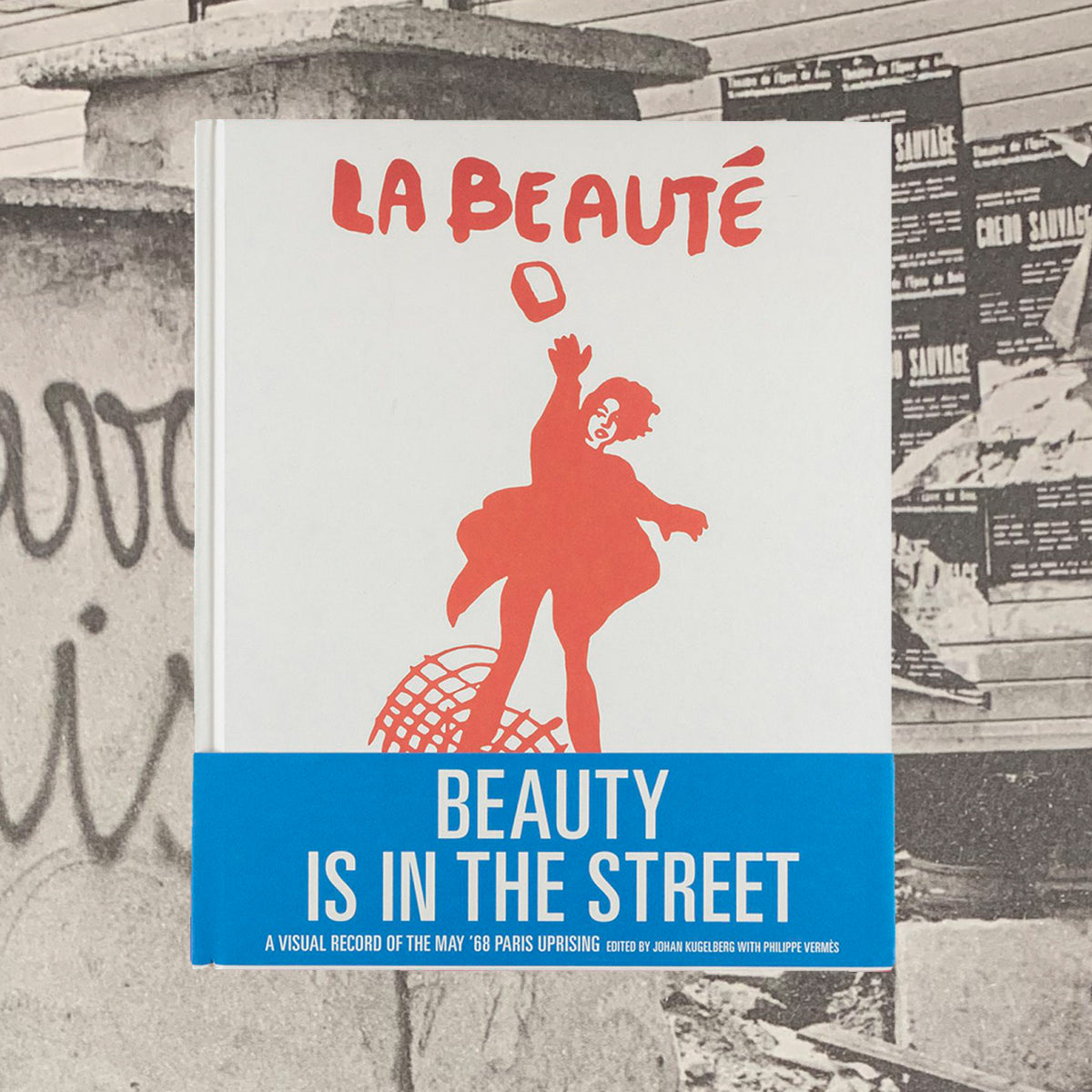 Beauty is in the street: visual record of may '68 paris uprising (reprint)