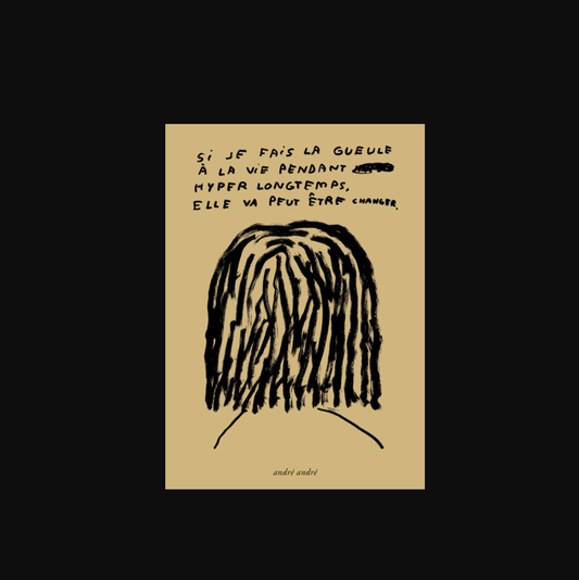 Si je fais la gueule à la vie pendant hyper longtemps, elle va peut-être changer