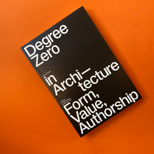 Degree Zero in ArchitectureForm, Value, Authorship
