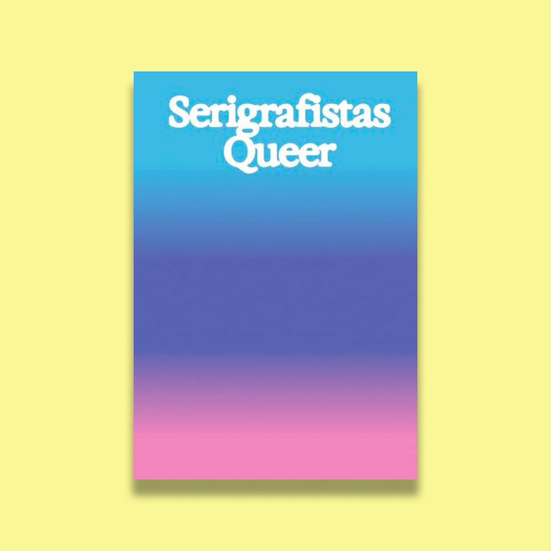 Serigrafistas Queer: Freedom for Sensibilities