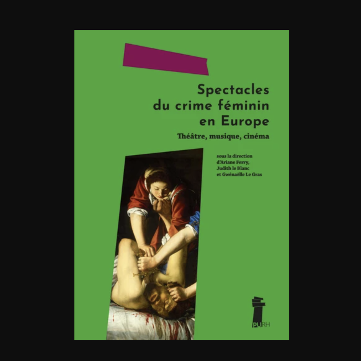 Spectacles du crime féminin en Europe. Théâtre, musique, cinéma