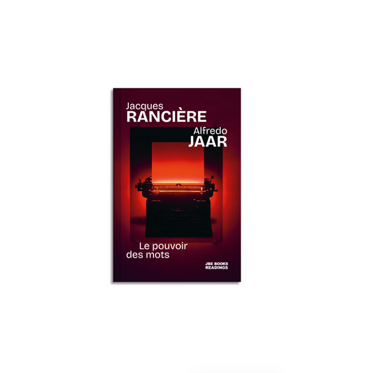 Jacques Rancière & Alfredo Jaar - Le Pouvoir des Mots