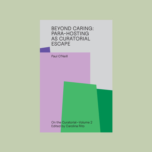 Beyond Caring – Para-hosting as Curatorial Escape