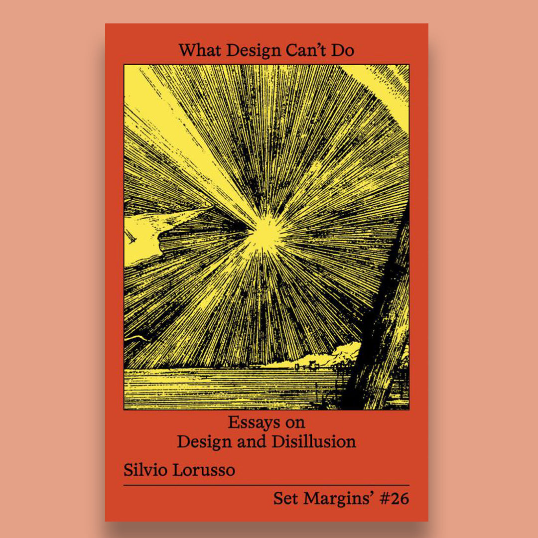 What design can't do? - set margins' #26 - essays on design and disillusion