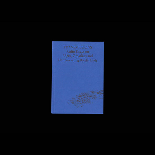 TRANSMISSIONS: Radio Essays on Edges, Crossings and Narrowcasting Borderlands
