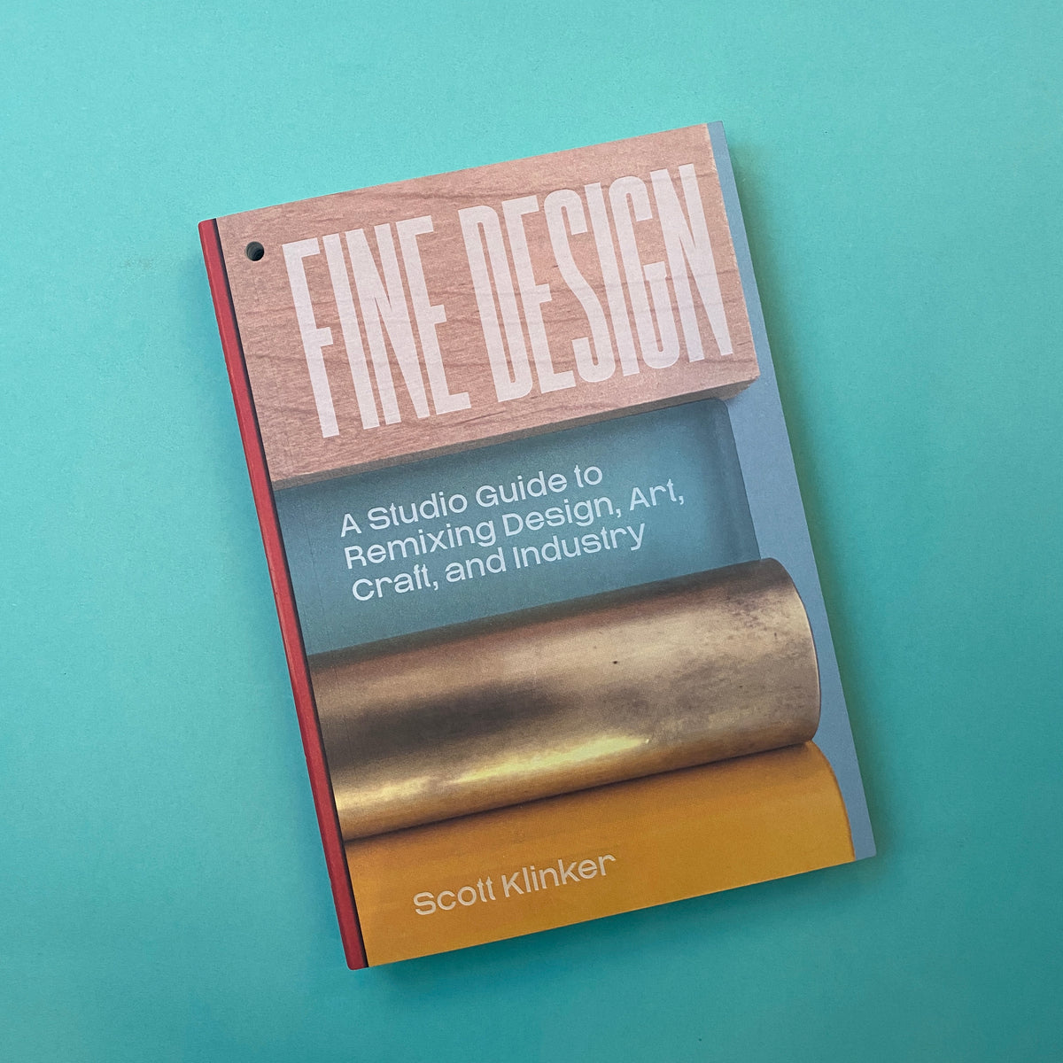 Fine Design: A Studio Guide to Remixing Design, Art, Craft, and Industry