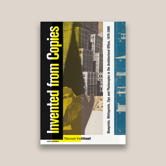 Invented from Copies – Blueprints, Whiteprints, Zips and Photocopies in the Architectural Office, 1870–2000