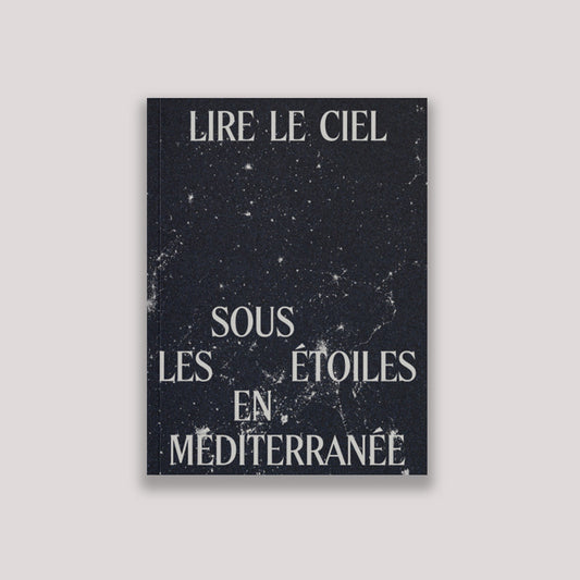 Lire le ciel. Vivre avec les étoiles en Méditerranée
