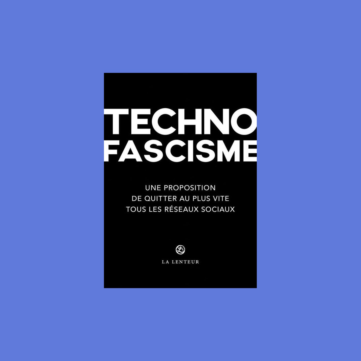 Technofascisme : Une proposition de quitter au plus vite tous les réseaux sociaux