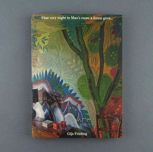 Gijs Frieling: That very night in Max's room a forest grew...