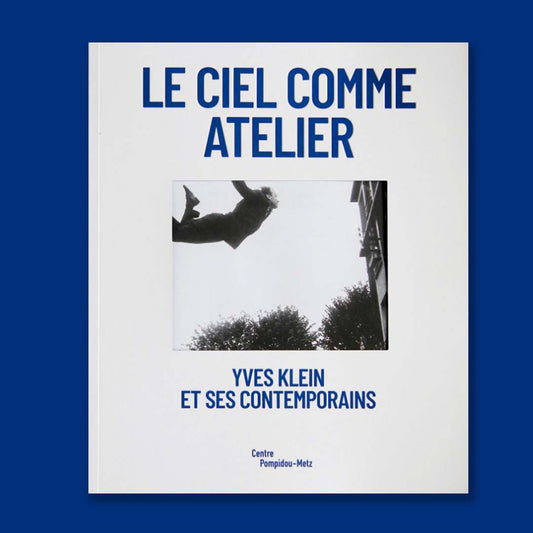 Le Ciel comme atelier. Yves Klein et ses contemporains