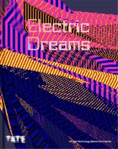 Electric Dreams: Circuits of Art and Technology 1951 - 1989 (paperback) /anglais