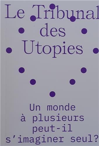 Le tribunal des utopies Vol.2 : Un monde A plusieurs peut-il s'imaginer seul ? /franCais