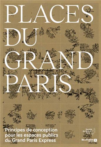 Places du Grand Paris: Un manuel de conception des espaces publics /franCais