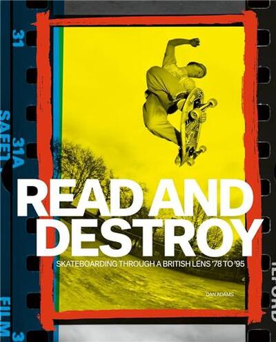 READ AND DESTROY SKATEBOARDING THROUGH A BRITISH LENS 1978-1995 /ANGLAIS