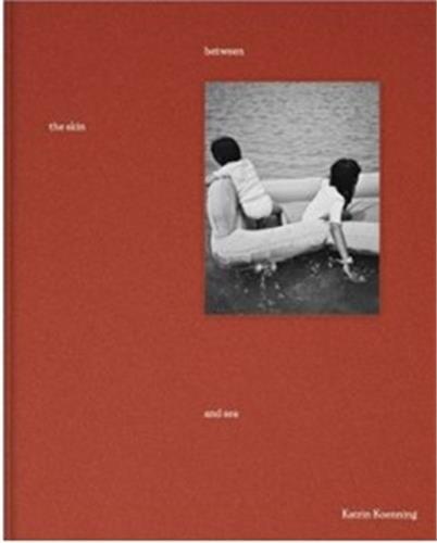 Katrin Koenning Between the Skin and Sea /French/English