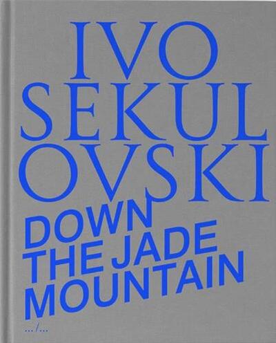 IVO SEKULOVSKI DOWN THE JADE MOUNTAIN /ANGLAIS