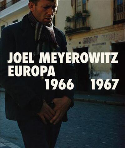 Joel Meyerowitz: Europa 1966-1967 /English