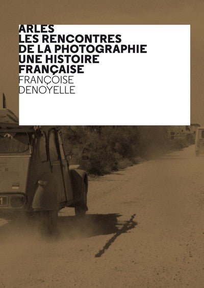 Arles - Les Rencontres de la Photographie - Une histoire française