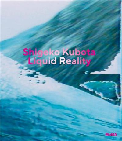 Shigeko Kubota Liquid Reality /anglais