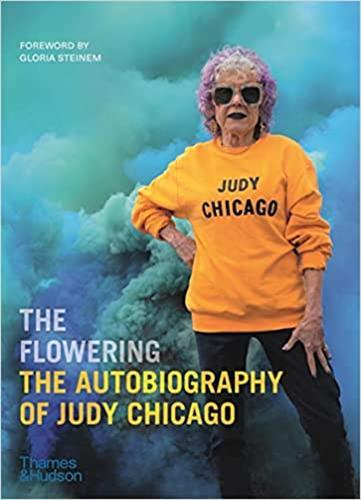 The Flowering The Autobiography of Judy Chicago /anglais