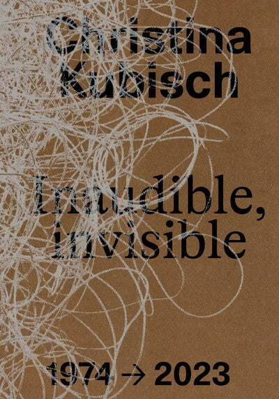 INAUDIBLE, INVISIBLE - UNE EXPLORATION DES OEUVRES DE CHRISTINA KUBISCH