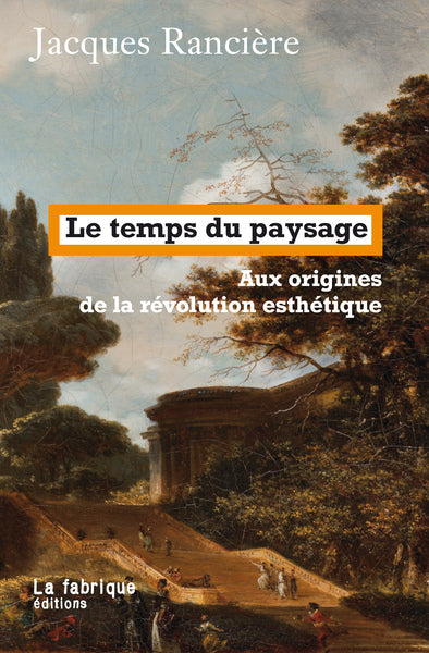 LE TEMPS DU PAYSAGE - AUX ORIGINES DE LA REVOLUTION ESTHETIQUE