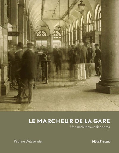 LE MARCHEUR DE LA GARE - UNE ARCHITECTURE DES CORPS