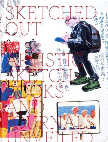 Sketched Out: Artistic Sketchbooks and Journals Unveiled /anglais