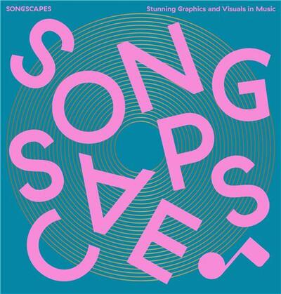 Songscapes: Stunning Graphics and Visuals in Music /anglais