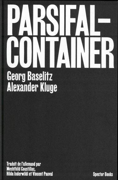 Georg Baselitz / Alexander Kluge : Parsifal Container /franCais