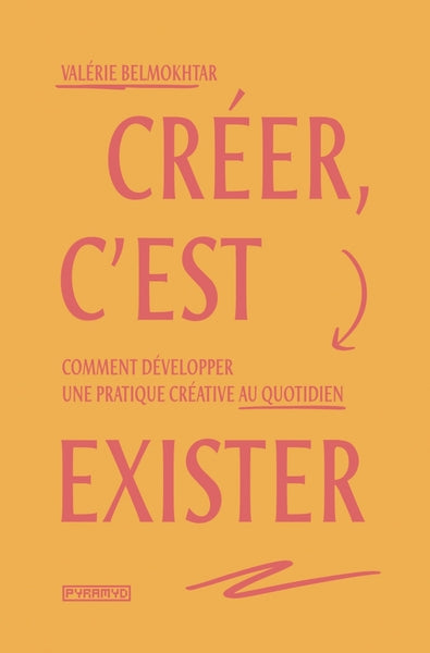 CREER, C'EST EXISTER - COMMENT DEVELOPPER UNE PRATIQUE CREAT