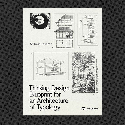 Thinking Design Blueprint for an Architecture of Typology /anglais