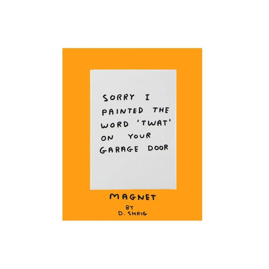 Magnet : sorry i painted the word  "twat" on your garage door